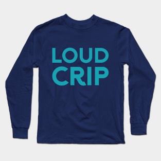 Loud Crip (Sans) Long Sleeve T-Shirt